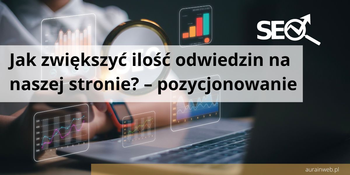 Jak zwiększyć ilość odwiedzin na naszej stronie – pozycjonowanie