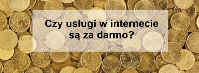 Czy usługi w Internecie są za darmo?