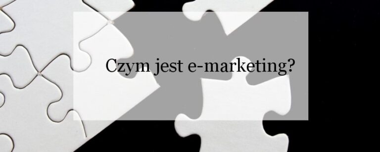 Czym jest e-marketing i co warto o nim wiedzieć?