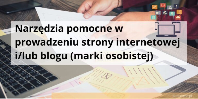 Narzędzia pomocne w prowadzeniu strony internetowej i/lub blogu (marki osobistej)