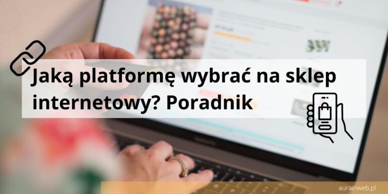 Jaką platformę wybrać na sklep internetowy? Poradnik