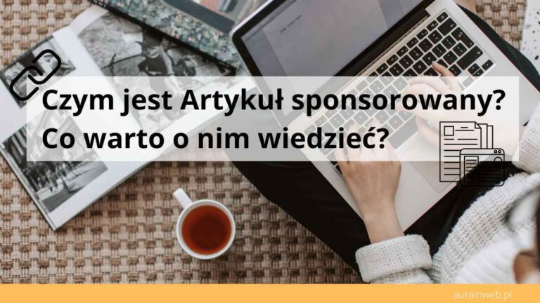Czym jest Artykuł sponsorowany? Co warto o nim wiedzieć?